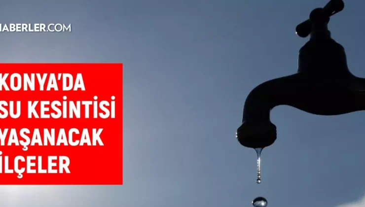 KOSKİ Konya su kesintisi! Karatay, Selçuklu, Beyşehir 6 Eylül 2024 Konya su kesintisi listesi! Sular ne zaman gelecek?